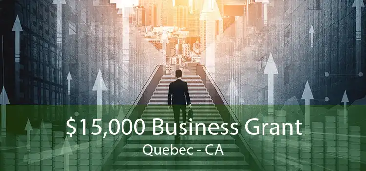 $15,000 Business Grant Quebec - CA